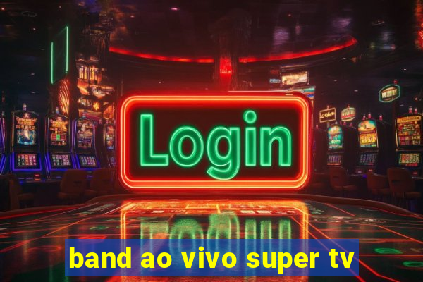 band ao vivo super tv